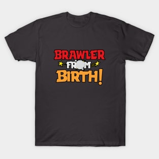 Brawler from Birth T-Shirt